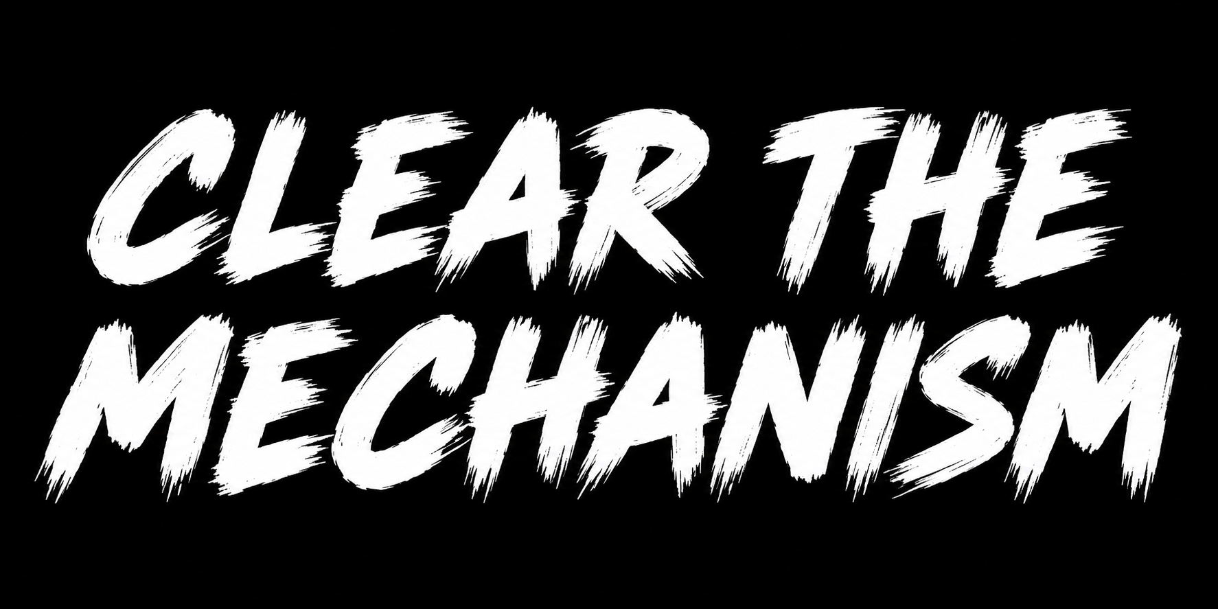 Clear the Mechanism